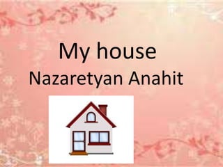 My house
Nazaretyan Anahit

 
