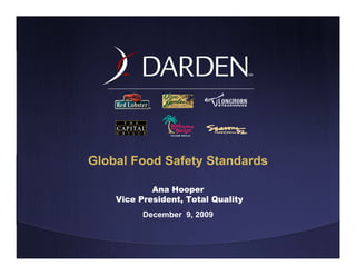 Global Food Safety Standards

            Ana Hooper
    Vice President, Total Quality
          December 9, 2009
 