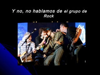 Y no, no hablamos deY no, no hablamos de el grupo deel grupo de
RockRock
““Los piojosLos piojos ””
 