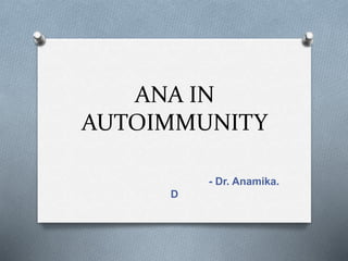 ANA IN
AUTOIMMUNITY
- Dr. Anamika.
D
 