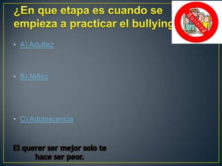• A) Adultez

• B) Niñez

• C) Adolescencia

 