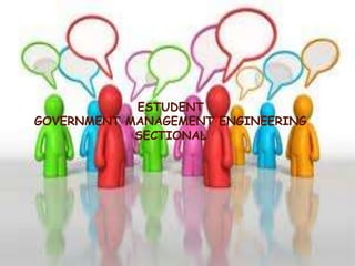 ESTUDENT
GOVERNMENT MANAGEMENT ENGINEERING
            SECTIONAL
 