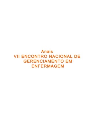 Anais  VII ENCONTRO NACIONAL DE  GERENCIAMENTO EM ENFERMAGEM 
