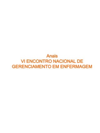 Anais
   VI ENCONTRO NACIONAL DE
GERENCIAMENTO EM ENFERMAGEM
 