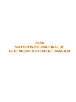 Anais
  VIII ENCONTRO NACIONAL DE
GERENCIAMENTO EM ENFERMAGEM
 