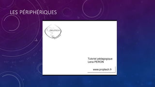 LES PÉRIPHÉRIQUES
 