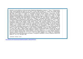 também o uso da distância ou tempo de corrida. Referências Bibliográficas Lehance, C. ? Bury, T. Testing Aerobic
        Power. Revue Medicale de Liege. 63 (7-8). 500-3. Jul-Aug. 2008. Burnkley, M. ? Jones, A.M. Oxygen uptake
        kinetics as a determinant of sports performance. European Journal of Sport Science, V: 7, N° 2, P: 63 – 79, 2007.
        Mac Ardle, W. D.; Katch, F.I. ? Katch, V.L. Fisiologia do Exercício: energia, nutrição e desempenho humano.
        Editora Guanabara Koogan, 4° edição, Rio de Janeiro – RJ 1998. Fox, E.L.; Bowers, R.W. ? Foss, M.L. Bases
        fisiológicas da educação física e dos desportos. Editora Guanabara Koogan, 4° edição, Rio de Janeiro – RJ 1991.
        Weineck, J. Treinamento Ideal. Editora Manole, 9° edição, São paulo, SP; 1999. Weineck, J. Biologia do Esporte.
        Editora Manole, São Paulo, SP; 1991. Powers, S.K. ? Howley, E.T. Fisiologia do Exercício: Teoria e Aplicação ao
        Condicionamento e ao Desempenho. Editora Manole, 3° Edição; Barueri, SP; 2000. Withers, R., Gore, C., Gass,
        G. ? Hahn, A. Determination of maximal oxygen consumption (VO2 max) or maximal aerobic power. In: C. J. Gore.
        Physiological tests for elite athletes. Human Kinetics, Sidney. 2000. American College of Sports Medicine,
        Diretrizes do ACSM para os testes de esforco e sua prescrição, Guanabara Koogan, Rio de Janeiro, 2003.
        Sargent, C. et al. Maximal oxygen Uptake and metabolism are normal in chronic fatigue syndrome. Medicine
        Science Sports ? Exercise. N° 34, V: 1, p: 51-56, 2002. Midgley, A.W.; McNaughton, L.R. ? Jones, A. M. Training
        to enhance the physiological determinants of long-distance running performance: can valid recommendations be
        given to runners and coaches based on current scientific knowledge? Journal Of Sports Medicine.; V: 37
        (11):1000, 2007. Ingjer, F. Maximl oxygen uptake as a predictor of performance ability in women and men elite
        cross-coutry skiers. Scandinavian Journal of Medicine ? Science in Sports. N°: 1, V: 1, P: 25-30, 2007. Wiswell,
        R.A. et al. Maximal aerobic power, lactate threshold, and running performance in master athletes. Medicine ?
        Science in Sports ? Exercise. N°: 6, V: 32, P.: 1165-1170, 2000. Hagberg, J.M. ? Coyle, E.F. Physiological
        determinants of endurance performance as studied in competitive racewalkers. Journal of Medicine Science and
        Sports. N°: 15, V: 4, p.: 287-289, 1983.
        1
            apresentador, 2 orientador, 3 co-autor



http://portal.ufsm.br/jai/anais/trabalhos/trabalho_1001252474.htm
 