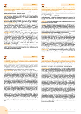 A n a i s d o c o n g r e s s o
40
P-004
Influência da disfunção ventricular esquerda na morbi-mortali-
dade de pacientes admitidos com síndrome coronariana aguda
DENILSON CAMPOS DE ALBUQUERQUE, RICARDO MOURILHE ROCHA, DOMINGOS AR-
DENTE, ROBERTO ESPORCATTE, ELIAS PIMENTEL GOUVEA, PEDRO PAULO NOGUERES
SAMPAIO, BERNARDO RANGEL TURA, FRANCISCO MANES ALBANESI FILHO.
Universidade do Estado do Rio de Janeiro Rio de Janeiro RJ BRASIL.
FUNDAMENTO: A insuficiência cardíaca é uma das principais causas de
aumento da morbi-mortalidade em pacientes (pc) com síndrome coronariana
aguda (SCA). Vários ensaios clínicos tem sido desenvolvidos para o aperfei-
çoamento das estratégias de estratificação de risco com a finalidade de redu-
zir estas taxas. Objetivo: Avaliar a influência da disfunção ventricular na morbi-
mortalidade dos pc admitidos em uma unidade coronariana de um hospital
terciário com SCA com acompanhamento por até 4 anos. Metodologia: Coorte
de 250 pacientes com SCA internados no período de 08/99 à 08/01 acompa-
nhados até 08/03. A média de idade foi 60,7 ± 12,9 anos, sendo 56% do sexo
masculino, seguidos em média de 822 dias. Os parâmetros avaliados foram:
dados gerais, fatores de risco, alterações no ECG, fração de ejeção do VE,
tratamento farmacológico, procedimentos, complicações e óbitos durante
internação e no acompanhamento. Utilizados testes de Qui-quadrado, Mann-
Whitney e regressão logística de Cox. Resultados: Houve um predomínio no
diagnóstico de SCA sem supra de ST (65,2%) sobre SCA com supra de ST
(34,8%). Os marcadores de pior prognóstico foram: classe Killip-Kimball > II
(p=0,0018), insuficiência cardíaca (p=0,00006), choque cardiogênico (p=
0,00001), sinais clínicos de congestão pulmonar (p= 0,001), disfunção sistólica
do VE pelo ECO (p=0,02) e arritmias cardíacas como BAV (p=0,009), fibrilação
ventricular (p=0,03) e taquicardia ventricular (p=0,03). O sexo feminino (p=0,03),
idade > 65 anos (p=0,043) e fração de ejeção < 0,40 (p=0,002) foram preditores
independentes de mortalidade na análise multivariada. Houve uma grande
ocorrência de eventos intra-hospitalares (64,8%). Ocorreram 27 óbitos (10,8%)
durante a internação e 22 (9,8%) no seguimento clínico. Conclusões: Os
preditores independentes de mortalidade foram a idade > 65 anos, o sexo
feminino e a fração de ejeção do VE anormal e são coerentes com a literatura.
Houve uma excessiva ocorrência de morbidade (64,8%) e mortalidade intra
(10%) e extra-hospitalar (9,8%), que podem ser atribuídas em parte a presen-
ça de insuficiência cardíaca.
P-003
Distância percorrida no teste de caminhada de 6 minutos e suas
correlações com variáveis do teste ergométrico em pacientes
com insuficiência cardíaca.
RICARDO MOURILHE ROCHA, ADRIANA L. ROZENTUL, LEONARDO DE OLIVEIRA TIENGO,
ANDREA MOREIRA CANDIDO, LUISA R DE MEIRELLES, ANGELO ANTUNES SALGADO,
ELIAS PIMENTEL GOUVEA, ROBERTO ESPORCATTE, FRANCISCO MANES ALBANESI FI-
LHO, BERNARDO RANGEL TURA, DENILSON CAMPOS DE ALBUQUERQUE.
Universidade do Estado do Rio de Janeiro Rio de Janeiro RJ BRASIL.
FUNDAMENTOS: A utilização do teste de esforço e do teste de caminhada
de 6 minutos tem sido importante na avaliação de pacientes (pc) com insufici-
ência cardíaca (IC). Objetivo: Correlacionar a distância percorrida no teste de
6 minutos com as variáveis do teste ergométrico (TE). Métodos: Foram 21 pc,
sendo 66% brancos, 62% homens, com média de idade de 60±11 anos, 38%
diabéticos e dislipidemia e 57 com hipertensão arterial, com insuficiência car-
díaca isquêmica (33%) e não isquêmica (67%), nas classes funcionais II (90%)
e III (10%) da NYHA, com fração de ejeção = 0,35±0,058% (Teichholz). Fo-
ram excluídos pc não otimizados com terapêutica medicamentosa, proble-
mas ortopédicos, doença vascular periférica ou quaisquer limitações para es-
forço. Avaliados pelo teste de caminhada de 6 minutos e pelo teste ergométrico
(Bruce modificado). Analisou-se no teste de 6 minutos a distância total per-
corrida, sendo o pc submetido a 3 testes com intervalos de 20 minutos. Foi
comparado o valor de distância média alcançada pelo paciente no teste de 6
minutos com a distância percorrida no teste ergométrico, o consumo de oxi-
gênio máximo (VO2) e o equivalente metabólico máximo (MET) do TE. Utili-
zados teste de qui-quadrado, de Mann-Whitney e correlação de Pearson. Re-
sultados: Houve significativas correlações positivas entre a distância percorri-
da no teste de caminhada de 6 minutos e a distância percorrida no teste de
esforço (p=0,0001 ; r=0,76), o VO2 máximo (p=0,001 ; r=0,68) e o MET má-
ximo (p=0,001 ; r=0,68) neste grupo de pacientes. Conclusão: O teste de
caminhada de 6 minutos é um teste reprodutível, de fácil realização e de baixo
custo que pode ser utilizado para a avaliação de pcs com IC, podendo forne-
cer informações valiosas que normalmente são obtidas somente com o TE. O
aumento da amostra poderá determinar o verdadeiro valor dessas informa-
ções.
P-001
Influência da massa muscular esquelética sobre a cinética do
consumo de oxigênio pós exercício em portadores de insufici-
ência cardíca crônica
RICARDO VIVACQUA, S. SERRA, M. MIRANDA, A. OLIVEIRA JR, A. C. L. NOBREGA.
Hospital Procardíaco Rio de Janeiro RJ BRASIL
FUNDAMENTO: O retardo na cinética de VO2 tem sido observado em paci-
entes (pac) c/ insuf. cardíaca (IC). Após o exercício (ex), o tempo de redução
do VO2 à metade do alcançado no pico (T1/2), constitui um determinante de
gravidade nestes pacientes.
OBJETIVO: Determinar a correlação do T1/2 c/ variáv. ventilatórias e
hemodinâmicas ao exerc.e, c/ a massa musc. esquel. em pac. IC e sadios.
MATERIAL E MÉTODOS: 25 masc. c/ IC ñ isquêmica, cl. func. III (NYHA),
48 +/- 12 a. Í.M. corp. (IMC):25 +/- 2,7kg/m², fr.ej. (eco): 26 +/- 8%, m. musc.
esquel. de coxas (MM) (resson. magn.): 4633 +/- 1104g e 14 sadios 47 +/-
11a., IMC:25 +/- 37kg/m²,MM:4827 +/- 622g submetidos a 2 testes
ergoespirométricos em est. rol. prot. rampa limitado por fadiga ou dispnéia, o
1º p/ adaptação e determin. da capac. func. As variáv. obtidas nos testes e a
MM foram correlac. c/ o tempo, em segundos(s), p/ alcançar a metade do
VO2 pico no periodo de recup. ativa.
RESULTADOS: Pac.c/ IC: VO2 pico:1,3 +/- 0,5 l/min, slope VE/VCO2:32 +/
- 10, VO2 lim.vent.:0,8 +/- 0,3 l/min, Pulso O2 pico 8,6 +/- 2,7 ml/bat, T1/2:
184 +/- 88 seg. Sadios: VO2 pico: 3,1 +/- 0,9 l/min, slope VE/VCO2: 21 +/- 3,
VO2 lim.vent: 2,1 +/- 0,7 l/min, Pulso O2 pico: 18,4 +/- 5,0 ml/bat, T1/2: 131
+/- 2,0 seg.(p < 0,05 p/ todas as variáv.). CORRELAÇÕES: Pac. IC: T1/2 vs:
VO2 pico r = - 0,38 (p<0,05), VO2 lim.vent r = - 0,40 (p<0,05), slope VE/
VCO2 r = 0,46 (p<0,05), Pulso O2 pico r = - 0,32 (p>0,05), MM r = - 0,39
(p<0,05). Sadios: T1/2 vs: VO2 pico r = - 0,31 (p>0,05), VO2 lim.vent r = -
0,37 (p<0,05), slope VE/VCO2 r = 0,59 (p<0,05), Pulso O2 pico r = - 0,25
(p>0,05), MM r = 0,03 (p>0,05).
CONCLUSÃO: Nos pac. c/ IC e sadios a cinética do VO2 pós ex. correlaciona-
se c/ diferentes variáv. ventilatórias, entretanto, somente nos pac.c/ IC esta
cinética se correlac. c/ a MM, enfatizando a importância desta variável. na
integridade funcional destes pacientes.
P-002
Embolia Pulmonar é uma Complicação Comum e um Preditor
Independente de Eventos Clínicos em Patientes Hospitalizados
com Insuficiência Cardíaca Grave
EDUARDO S. DARZÉ, ALOYRA GUEDIS GUIMARÃES, RODRIGO A. V. GUEDES,
ALESSANDRA B. SANTOS, SIMONE S. DE MOURA, JANAÍNA RIBEIRO, ADRIANA L. LATADO,
LUIZ CARLOS S. PASSOS.
Hospital Português Salvador BA BRASIL.
Apesar de freqüente, o impacto de um evento tromboembólico pulmonar(TEP)
no curso clínico de pacientes com insuficiência cardíaca(IC) grave não é co-
nhecido.
OBJETIVO: Determinar a associação entre TEP e eventos clínicos em paci-
entes hospitalizados com IC grave.
MÉTODOS: Um total de 198 pacientes consecutivos foram prospectivamente
recrutados. Os grupos de pacientes que desenvolveram(TEP+) ou não (TEP-)
TEP durante o internamento foram comparados em relação ao desfecho com-
binado de morte/re-hospitalização em 3 meses, e tempo de hospitalização.
Os testes T de Student e chi² foram utilizados na comparação bivariada. Vari-
áveis com associações significativas ou de interesse clínico(idade, etiologia
da IC, FE%, DM, IRC, Na) foram incluídas como covariáveis em modelos de
regressão logística múltipla para avaliação de confundimento.
RESULTADOS: Dos 198 pacientes, 18(9,1%) desenvolveram TEP no curso
do internamento. A média de idade±DP(68,2 ± 14,1vs69,6 ± 13,4 anos) e a
proporção de pacientes masculinos (61,1%vs55,1%) não diferiram entre os
grupos de pacientes com e sem TEP(p=NS). Marcadores de gravidade de IC
como classe funcional>II, FE<30%, QRS>0,12s, FA, Na<130mEq/L, DM,
etiologia isquêmica estiveram igualmente presente nos 2 grupos(p=NS). A
presença de TEP esteve significativamente associada a (RR;IC95%): cân-
cer(8,4; 3,9-18,1), DPOC(3,1; 1,03-9,2) e disfunção do VD(3,3; 1,3-8,0). Em
3 meses, a incidência do desfecho combinado foi 75% para o grupo TEP+ e
51,2% para TEP- (RR 1,47;IC95% 1,1-2,0). O tempo médio de hospitalização
foi mais longo para o grupo TEP+ do que TEP- (37,5 ± 71,6vs13,4 ± 27,4
dias;p=0.004). Em análise multivariada, TEP permaneceu como preditor in-
dependente da combinação morte/rehospitalização e tempo de hospitalização.
CONCLUSÃO: Tromboembolismo pulmonar freqüentemente complica o cur-
so hospitalar de pacientes com IC grave, aumentando o tempo de hospitalização
e o risco a curto prazo de morte e rehospitalização.
 