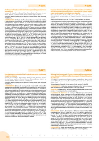 A n a i s d o c o n g r e s s o
46
P-025
Avaliação da função ventricular na doença de Chagas através do
índice de Tei
AIRANDES DE SOUSA PINTO, BRAULIO MUZZI RIBEIRO OLIVEIRA, FERNANDO ANTONIO
BOTONI, ANTONIO LUIZ PINHO RIBEIRO, MANOEL OTÁVIO DA COSTA ROCHA.
Programa de Pós-Graduação em Medicina Tropical-UFMG Belo Horizonte
MG BRASIL.
FUNDAMENTOS: O índice de Tei (IT) avalia simultaneamente a função sistólica
e diastólica dos ventrículos. Apresenta boa correlação com dados
hemodinâmicos. Objetivos: Verificar, em estudo transversal, o comportamen-
to funcional do ventriculo esquerdo (VE) e Ventrículo direito (VD) pelo IT em
pacientes com doença de Chagas. Metologia: Foram avaliados 117 indivídu-
os. Grupo 1, 23 pacientes sadios; Grupo 2, 37 pacientes, sem cardiopatia
aparente; grupo 3, 21 pacientes chagásicos com bloqueio completo do ramo
direito (BCRD) sem dilatação; Grupo 4, 36 pacientes chagásicos com dilata-
ção. Foi feita análise de variância na avaliação dos quatros grupos. Resulta-
dos significativos se alfa<0,05. Resultados: O Grupo 2 apresentou diferença
em relação ao grupo controle pelo IT; IT do VE (0,50±0,12 x 0,36±0,06
p<0,001); IT do VD (0,33±0,09 x 0,26±0,07 p<0,001). O grupo 3 diferiu do
grupo controle pelo IT do VE, IT do VD e tempo de desaceleração da onda E
do fluxo mitral (TD). IT do VE (0,52 ±0,11x0,36±0,06 p<0,01); IT do VD
(0,45±0,23 x0,26±0,07 p<0,001). O grupo 3 diferiu do grupo 2 pelo TD e IT do
VD ( 0,45±0,23x 0,33±0,09 )p<0,001. O grupo 4 apresentou diferença em
relação aos demais na análise de FEVE, IT do VE (0,76 ±0,19), átrio esquer-
do, diâmetro diastólico e sistólico final do VE. Houve diferença em relação aos
grupos 1 e 2, porém com comportamento semelhante ao grupo 3 na análise
do IT do VD e TD. Conclusão: IT foi capaz de demonstrar alteração precoce
do desempenho miocárdico biventricular em pacientes sem cardiopatia apa-
rente quando comparados com o grupo controle. A presença do BCRD sem
dilatação acrescenta alteração no IT do VD, sem influências no VE quando
comparado com o grupo sem cardiopatia aparente. A disfunção do VD ocorre
precocemente, acompanhando a disfunção do VE
P-026
Impacto clínico da utilização do beta-bloqueador carvedilol na
miocardiopatia chagásica crônica sintomática: Estudo duplo-
cego, randomizado, controlado com placebo.
ROSIANE V. ZUZA DINIZ, RUI FELIPE MELO VIEGAS, JOÃO MARCOS LUCIANO AMORIM,
CRISTIANE PULZ, ANTONIO CARLOS DE CAMARGO CARVALHO, DIRCEU RODRIGUES
ALMEIDA.
UNIVERSIDADE FEDERAL DE SÃO PAULO SÃO PAULO SP BRASIL.
Embora o benefício da utilização dos beta-bloqueadores já esteja bem estabe-
lecido no tratamento da insuficiência cardíaca (IC) secundária a disfunção
ventricular de etiologia isquêmica e dilatada, ainda não se têm estudos em
relação a miocardiopatia chagásica. Este estudo tem como objetivo observar
os efeitos clínicos do carvedilol adicionado à terapêutica convencional para IC
nos pacientes com miocardiopatia chagásica crônica. Foram estudados 30
pacientes com miocardiopatia chagásica em classe funcional II, III e IV (NYHA),
com fração de ejeção menor que 35%, divididos de forma aleatória e duplo-
cega em dois grupos para utilização de carvedilol (G1) ou Placebo (G2). As
doses iniciais foram de 6,25mg ao dia, sendo titulada até 50mg ao dia ou
maior dose tolerada, sendo as avaliações realizadas antes e após 24 semanas
de utilização da droga. Na análise estatística foi realizada a análise de variância
com medidas repetidas para variáveis numéricas e teste exato de Fisher para
variáveis categóricas. O carvedilol foi tolerado em 86,7% dos pacientes. Foi
possível titular as doses semanalmente em 92,3% dos casos no G1 e 80% no
G2 (p=NS). Houve melhora significante da classe funcional (p=0,001) e da
qualidade de vida avaliada pelo questionário de Minnesota (p=0,001) no G1,
sendo os escores médios 55±15,22 e 23,54±8,66 antes e após tratamento,
respectivamente. Conclusão: A utilização do carvedilol adicionado à terapêu-
tica convencional para IC em pacientes chagásicos promoveu importante
melhora na classe funcional e qualidade de vida desses pacientes.
P-027
Correlação entre índice de Tei e Fração de ejeção em cardiopatia
chagásica dilatada
AIRANDES DE SOUSA PINTO, BRAULIO MUZZI RIBEIRO OLIVEIRA, FERNANDO ANTONIO
BOTONI, ANTONIO LUIZ PINHO RIBEIRO, MARLY DE OLIVEIRA, CLAUDIO AUGUSTO DE
OLIVEIRA ANDRADE, MANOEL OTÁVIO DA COSTA ROCHA.
Programa de Pós-Graduação em Medicina Tropical-UFMG Belo Horizonte
MG BRASIL.
FUNDAMENTOS: O índice de desempenho do miocárdio(ID), índice de Tei,
avalia simultaneamente as funções sistólica e diastólica dos ventrículos. Foi
utilizado em diversas condições clínicas sendo demonstrada sua importância
prognóstica em pacientes com insuficiências ventriculares esquerda e direita.
Objetivo: Determinar valores do ID em pacientes com cardiopatia chagásica
dilatada (MCD) e sua correlação com a fração de ejeção. Metologia: Foram
avaliados 36 pacientes com diagnóstico de MCD. O ID de ambos os ventrículos
foi calculado pela soma dos tempos de contração e relaxamento isovolumétricos
dividida pelo tempo de ejeção. A Fração de ejeção do ventrículo esquerdo
(FEVE) foi avaliada pelo método de Simpson modificado. A correlação do ID
e FE foi feita utilizando o coeficiente de Pearson. Os resultados foram consi-
derados significativos se alfa <0.05. Resultados: ID do ventrículo
esquerdo(VE):0,76 ±0,19; ID do ventrículo direito(VD): 0,47±0,19. Foi obser-
vada correlação entre ID do VE e FEVE r=-0,550 p=0,001. Houve tendência
de correlação entre ID do VD e FEVE, r=-0,428 p=0,060. Houve correlação
entre ID do VE e ID do VD, r=0,504 p=0,023. Conclusões: Em pacientes com
cardiopatia chagásica dilatada existe correlação entre o ID do VE e FEVE. A
alteração do desempenho do miocárdio do VD relaciona-se com a disfunção
do ventrículo esquerdo, sugerida pela correlação significativa do ID do VD e
ID do VE, apesar de ausência de correlação entre ID do VD e FEVE. Estes
resultados reforçam a importância da utilização do índice de desempenho do
miocárdio no estudo da cardiopatia chagásica dilatada.
P-028
O Índice Tei é Superior a 91 Outros Parâmetros Ecocardiográficos
como Marcador de Óbito na Cardiomiopatia Dilatada Idiopática
da Infância?
VITOR MANUEL PEREIRA AZEVEDO, FRANCISCO MANES ALBANESI FILHO, MARCIA BUENO
CASTIER, MARCO AURELIO SANTOS, MARIA OURINDA MESQUITA DA CUNHA, BERNARDO
RANGEL TURA.
Universidade do Estado do Rio de Janeiro Rio de Janeiro RJ BRASIL
FUNDAMENTOS: Há dúvidas da superioridade do índice Tei em predizer o
óbito na cardiomiopatia dilatada idiopática (CMDI) da infância.
OBJETIVOS: Avaliar o índice Tei como marcador independente do óbito, com-
parado a 91 outros parâmetros ecocardiográficos.
PACIENTES E MÉTODO: 55 crianças (13 óbitos) realizaram 92
ecocardiogramas (jan/96 a agosto/03). Parâmetros analisados: dimensões
cavitárias e funções derivadas (26), grau da regurgitação valvar (3), cálculo
das pressões ventriculares (5), análise do fluxo transmitral (19) e do fluxo
transtricúspideo (19), movimento da parede posterior do AE (7) e do VE (9),
tempo de relaxamento isovolumétrico, velocidade de aceleração na aorta des-
cendente e índice Tei do VE e do VD. Análise estatística: qui quadrado e
intervalo de confiança de 95% (IC95), teste t de Student, correlação de Pearson
e análise multivariada de Cox. Após a primeira etapa da análise de Cox as
variáveis significativas foram selecionadas e comparadas com o Tei do VE,
sendo considerada a presença de insuficiência mitral. Foi utilizado alfa<0,05 e
beta=0,80.
RESULTADOS: Idade=3,36 anos (zero a 15,4 anos, mediana=1,06), 43,6%
masculinos (IC95 30,5% a 57,6%) (p=0,18) e 61,8% pardos e negros (IC95
47,7% a 74,3%) (p=0,0132). Foi observada alta correlação (r=0,82, p<0,001)
entre Tei VE e Tei VD, portanto o de VD foi descartado para evitar viés. Após
a primeira etapa do Cox foram significativos: Tei VE (p=0,0222), fração de
ejeção do VE (p=0,0377), distância ponto E mitral/septo (p=0,0394), tempo
de desaceleração mitral (p=0,0022) e velocidade da onda A mitral (p=0,0441),
tempo de aceleração da onda E tricúspide (p=0,0464), duração do período
sistólico do VE (p=0,0007), VcF (p=0,0382) e dimensão diastólica VE/super-
fície corporal (p=0,0439). Análise multivariada demonstrou como marcador
independente do óbito o Tei VE (p=0,0011).
CONCLUSÃO: O índice Tei VE é marcador independente de óbito na CMDI
da infância e pode substituir os outros parâmetros ecocardiográficos.
 