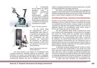 Anais do 3° Simpósio Paranaense de Design Sustentável 123
	
	 Um outro aspecto a ser levado em consideração seria
a própria estrutura e instalação elétrica da academia - seria
necessário um estudo mais aprofundado sobre a integração
do sistema de reaproveitamento de energia com a rede elétrica
convencional, fazendo com que os aparelhos possam vir a
utilizar a energia proveniente da mesma sempre que a oriunda
do reaproveitamento não esteja disponível.
	 Por último, o envolvimento do usuário com a geração de
energiaécrucial,sendoquepormeiododesenvolvimentodeuma
interface amigável este pode se tornar até um fator motivacional
para o mesmo utilizar o aparelho com tal tecnologia.
Considerações finais e possíveis encaminhamentos
Percebe-se que existem paradigmas a serem quebrados muito
evidentes no que se refere ao consumo e geração de energia
na sociedade atual. No entanto, começa a surgir uma série de
iniciativas que abordam esta questão energética de uma forma
diferente, levando em consideração várias outras fontes e
formas de energia que não as convencionais.
	 No caso específico deste artigo, é possível ver como
uma energia antes desperdiçada, a proveniente da frenagem
dos carros de corrida, pôde ser revertida numa vantagem
competitiva para o mesmo automóvel. Ou seja, ao invés de
ser jogada fora ela é reaproveitada. Além disso, a proposta
de substituir um sistema essencialmente químico, como é o
caso das baterias convencionais, por um mecanismo como o
flywheel demonstra que muito ainda pode ser desenvolvido se
pesquisadores e pessoas envolvidas com tais projetos puderem
olhar e explorar caminhos diferentes.
	 A aplicação proposta aparentemente mostra-se viável,
porém um estudo mais aprofundado e que resulte num teste
físico real seria o melhor caminho a ser seguido para explorar a
idéia. Além disso, todo um trabalho que forneça subsídios para
convencer as pessoas envolvidas da eficácia do sistema deveria
ser realizado paralelamente, focando-se também no aspecto da
economia financeira que tal sistema poderia vir a proporcionar.
	 O ideal seria que houvesse um levantamento do
	 A incorporação
de tal sistema em alguns
aparelhos, como as
bicicletas ergométricas
(Figura 7), seria
extremamente simples,
visto que alguns modelos já
se utilizam do mecanismo
deflywheelparaoferecerem
a resistência necessária ao
movimento do usuário.
Figura 7: Bicicleta ergométrica
	 Já em outros tipos
de equipamentos, como o
exemplificado pela Figura 8,
a inserção de tal aparato seria
mais complexa, devendo levar
em consideração até uma
mudança nos mecanismos
de resistência aos exercícios
para incorporar o FESS como
um elemento chave para seu
funcionamento.
Figura 8: Equipamentos diversos de
academia/leg press
 