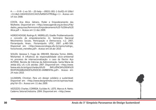 Anais do 3° Simpósio Paranaense de Design Sustentável
30
4------0-0l--1-es-50---20-help---00031-001-1-0utfZz-8-10&cl
=CL1&d=HASH010103134252faf0bf147f95&gc=1>. Acesso em
14 nov 2008.
COSTA, Ana Alice. Gênero, Poder e Empoderamento das
Mulheres. Disponível em: <http://www.agende.org.br/docs/File/
dados_pesquisas/feminismo/Empoderamento%20-%20Ana%20
Alice.pdf >. Acesso em 11 dez 2009.
HOROCHOVSKI, Rodrigo R.; MEIRELLES, Giselle. Problematizando
o conceito de empoderamento. In: Seminário Nacional
Movimentos Sociais, Participação e Democracia, n.2, 2007,
Florianópolis. Anais... Florianópolis: UFSC, 2007. p.485-506.
Disponível em: <http://www.sociologia.ufsc.br/npms/rodrigo_
horochovski_meirelles.pdf>. Acesso em:18 abr 2010.
SOUZA, Vanessa S. Fraga de; DREHER, Marialva Tomio; AMAL,
Mohamed. A influência da responsabilidade sócio-ambiental
no processo de internacionalização: o caso da Electro Aço
ALTONA. Revista de Ciências da Administração, Santa Maria de
Jetibá (ES), v.9, n.19, set/dez. 2007. Disponível em: <http://www.
farese.edu.br/artigos/charles/A%20 INFLUÊNCIA%20DA%20
RESPONSABILIDADE%20SÓCIO-AMBIENTAL.pdf>. Acesso em:
24 maio 2010.
ULLMANN, Christian. Para um design solidário e sustentável.
Disponível em: <http://www.designemdia.com.br/opiniao/read.
php?id=35>. Acesso em: 11 dez 2009.
VEZOZZO, Charles; CORREIA, Euclides N.; LEITE, Marcos A. Netto.
Caderno Setorial Indústria. 2004. Disponível em: <http://www
 