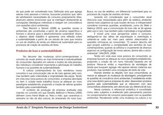 Anais do 3° Simpósio Paranaense de Design Sustentável 33
do que pode ser considerado luxo. Definição esta que agrega
valores mais pessoais e íntimos, buscando produtos que, além
de satisfazerem necessidades de consumo propriamente ditas,
alcancem valores emocionais que se interligam diretamente às
concepções ideológicas individuais e estejam em concordância
com questões sócio-ambientais.
	 Para Manzini e Vezzoli (2008) as questões sociais e
ambientais são constituídas a partir de cenários específicos e
formam o alicerce para o desenvolvimento sustentável. Assim,
o objetivo deste trabalho é apresentar uma reflexão sobre
a sustentabilidade a partir de um estudo de caso que mostra
no uso de retalhos de renda um diferencial sustentável para os
processos de criação de vestidos de festa.
Produtos de luxo e sustentabilidade
	 No decorrer das mudanças sócio-contemporâneas o
conceito de moda atrelou-se mais fortemente à individualidade
do consumidor. Apoiados em valores e modos de vida pessoais,
tais indivíduos consideram importante a valorização do trabalho
humano e as questões de sustentabilidade.
	 A cultura contemporânea do luxo reordenou novos
conceitos e sua comunicação não se dá mais apenas pelo caro,
mas também pela criatividade e originalidade das peças. Tendo
em vista essa nova postura do consumidor, a empresa abordada
no item 3, (citada neste trabalho) busca se adequar ao novo
paradigma estabelecido, propondo a criação de valores guiados
também pela sustentabilidade.
	 O contexto da produção da empresa analisada está
inserido no conceito em que Zanella, Balbinot e Pereira (2000)
definem como Hand Made ou ‘feito à mão’, que caracteriza o
vestuário se não da alta costura, do artesanato do novo luxo.
Busca, no uso de retalhos, um diferencial sustentável para os
processos de criação de vestidos de festa.
	 Levando em consideração que o consumidor atual
direciona suas necessidades para além da estética, atrelando
valores mais subjetivos às suas noções de luxo, é indispensável
considerar inúmeras questões, acreditando, como diz Melo e
Valença (2010), que a comunicação do luxo não se dá apenas
pelo caro e raro, mas também pela criatividade e originalidade.
	 É visível uma nova perspectiva sobre o consumo,
desligando-se das idéias de exacerbação e ostentação e
voltando-se cada vez mais para valores relacionados às
questões intrínsecas ao consumidor. “O cenário descrito até
aqui propôs sublinhar a complexidade dos sentidos do luxo
contemporâneo, quando se sofistica o cruzamento de diversos
aspectos na configuração de novos valores, dentre eles o sócio-
ambiental.” (VALENTE, 2008).
	 Tendo em vista essa nova postura do consumidor, as
empresas buscam se adequar ao novo paradigma estabelecido,
propondo a criação de um novo mercado baseado em tal
postura. Pensa-se então a importância de estratégias de
venda que busquem agregar não apenas valores materiais aos
produtos, mas também uma concepção de estilo de vida.
	 Visando estreitar as relações com seus consumidores, as
marcas se adequam às mudanças de abordagem, principalmente
às questões de consciência sócio-ambientais. É estabelecido então
uma nova diretriz para as empresas do setor: desenvolver produtos
guiados pela sustentabilidade que se relacionem com seus
consumidores diretamente, sem desvincular seu referencial de luxo.
	 Nesse contexto, o referencial simbólico é consolidado
como valor subjetivo e enaltecido pelo pensamento previsto
no comportamento de consumo preocupado com as questões
ambientais. Percebendo então uma mudança na cultura e no
 
