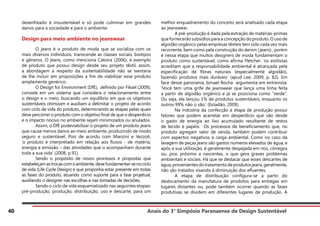Anais do 3° Simpósio Paranaense de Design Sustentável
40
desenfreado é insustentável e só pode culminar em grandes
danos para a sociedade e para o ambiente.
Design para meio ambiente no jeanswear
	 O jeans é o produto de moda que se socializa com os
mais diversos indivíduos, transcende as classes sociais, biotipos
e gêneros. O jeans, como menciona Catoira (2006), é exemplo
de produto que possui design desde seu projeto têxtil, assim,
a abordagem a respeito da sustentabilidade não se isentaria
de lhe incluir em proposições a fim de viabilizar esse produto
amplamente genérico.
	 O Design for Environment (DfE), definido por Fiksel (2009),
consiste em um sistema que considera o relacionamento entre
o design e o meio, buscando um equilíbrio em que os objetivos
sustentáveis otimizam e auxiliam a delimitar o projeto de acordo
com ciclo de vida do produto, determinando as etapas pelas quais
deve percorrer o produto com o objetivo final de que o desperdício
e o impacto nocivo no ambiente sejam minimizados ou anulados.
	 Assim, o DfE podeviabilizar o projeto de um produto jeans
que cause menos danos ao meio ambiente, produzindo de modo
seguro e sustentável. Pois de acordo com Manzini e Vezzoli,
‘o produto é interpretado em relação aos fluxos - de matéria,
energia e emissão – das atividades que o acompanham durante
toda a sua vida’ (2008, p.91).
	 Sendo o propósito de novos processos e propostas que
estabeleçamastrocascomoambiente,devefundamentar-senociclo
de vida (Life Cycle Design) e que proponha estar presente em todas
as fases do produto, atuando como suporte para a fase projetual,
auxiliando o designer nas escolhas e nas tomadas de decisões.
	 Sendo o ciclo de vida esquematizado nas seguintes etapas:
pré-produção, produção, distribuição, uso e descarte, para um
melhor enquadramento do conceito será analisado cada etapa
ao jeanswear.
	 A pré-produção é dada pela extração de matérias-primas
que fornecerão subsídios para a concepção do produto. O uso de
algodão orgânico pelas empresas têxteis tem sido cada vez mais
recorrente, bem como pela construção do denim (jeans) , porém
é nessa etapa que muitos designers de moda fundamentam o
produto como sustentável, como afirma Fletcher: ‘os estilistas
acreditam que a responsabilidade ambiental é alcançada pela
especificação de fibras naturais (especialmente algodão),
fazendo produtos mais duráveis’ (apud Lee, 2009, p. 82). Em
face desse panorama, Ismael Rocha argumenta em entrevista:
‘Você tem uma grife de jeanswear que lança uma linha feita
a partir de algodão orgânico e já se posiciona como “verde”.
Ou seja, ela lançou 1% de produtos sustentáveis, enquanto os
outros 99% não o são.’ (Estadão, 2009).
	 Na indústria da confecção a etapa de produção possui
fatores que podem acarretar em desperdício que vão desde
o gasto de energia ao lixo acumulado resultante de restos
de tecido e papéis. Os processos de beneficiamento que, no
produto agregam valor de venda, também podem contribuir
com aspectos negativos à carga ambiental. Como no caso da
lavagem de peças jeans são gastos números elevados de água, e
após a sua utilização, é geralmente despejada em rios, córregos
ou, pior, próximo a nascentes, o que gera graves problemas
ambientais e sociais. Há que se destacar que esses descartes de
água,provenientesdotratamentodeprodutosjeans,geralmente,
não são tratados visando à diminuição dos efluentes.
	 A etapa de distribuição configura-se a partir do
deslocamento da manufatura de produtos para entregas em
lugares distantes ou, pode também ocorrer quando as fases
produtivas se dividem em diferentes lugares de produção. A
 