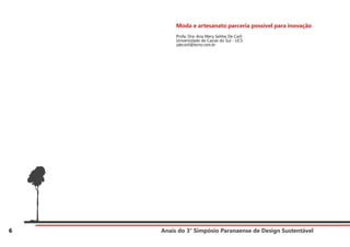 Anais do 3° Simpósio Paranaense de Design Sustentável
6
Moda e artesanato parceria possível para inovação
Profa. Dra. Ana Mery Sehbe De Carli
Universidade de Caxias do Sul - UCS
sdecarli@terra.com.br
 