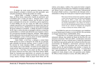 Anais do 3° Simpósio Paranaense de Design Sustentável 7
Introdução
	 O design de moda atual apresenta diversas parcerias
entre designers, artesãos e indústria, que têm apontado para
soluções inovadoras. Dentre elas podem ser citadas:
	 - Myrian Melo e Redley: a designer e artesã Myrian
Melo, de Minas Gerais, desenvolve criações de patchwork, quilt
e bordados para a moda; dá aulas e pesquisa sobre o tema,
desenvolvendo um trabalho autoral, que lhe abriu as portas
para a prestação de serviço de consultoria a vários segmentos.
A marca Redley, por sua vez, surgiu em 1985 com a primeira
coleção masculina e com o lançamento do clássico tênis-iate. Em
pouco mais de 5 anos, a Redley firmou seu estilo representando,
de forma autêntica e inovadora, o desejo de jovens na década
de 90. Hoje, a cultura de praia, as paisagens naturais, os esportes,
a praticidade e o conforto são elementos que inspiram a marca.
Em uma parceria acertada há algumas estações, Mello elabora
tecidos aplicando a técnica de patchwork e quilt, e a marca Redley
faz a modelagem, corta e monta as peças no tecido trabalhado,
com excelente resultado no quesito inovação.
	 - Helen Rödel e 2nd Floor: a designer e artesã Helen
Rödel destaca-se entre os designers de moda de sua geração,
pela utilização de técnicas manuais, como o crochê e o tricô.
Na semana de moda islandesa (2009), a estilista apresentou
uma coleção com a marca Rödel, iniciando sua caminhada com
moda autoral. Além de produzir suas próprias peças, Rödel tem
parceria com a 2nd Floor, marca jovem da Ellus. Na coleção
de inverno 2010 da 2nd Floor, para a São Paulo Fashion Week,
Rödel foi chamada para desenvolver um acessório de cabeça
em crochê, daí surgiram cabeças esculturais de animais como
coruja, raposa, morcego. Todas as peças foram feitas com lãs
nobres, como alpaca, ovelha e fios suaves de mohair e angorá.
As peças foram estruturadas com maleáveis armações metálicas,
que deram forma e permitiram a construção tridimensional.
Da própria Rödel ouvimos a importância da interação entre o
artesanato e o design de moda para a criação de peças originais:
Penso que as técnicas manuais são o passado, e agora são
o futuro. São artes tradicionais e de infinitas possibilidades
para qual eu oferto a minha visão. Essa fantástica
combinação de uma agulha, fios, mãos e mente presente
me encanta sobremaneira e meu esforço em renovar a
técnica é, além de realização pessoal e crença, uma vontade
sincera de que a técnica se mantenha viva carregando
consigo a mudança dos tempos. (RÖDEL, 2010)
	 Hoje Rödel faz parte do rol de designers que trabalham
os novos valores para a moda e, no ínicio de 2011, fez sua estreia
no Dragão Fashion Brasil. (USEFASHION, 2011).
	 - Coopa-Roca: é um projeto que busca integrar técnicas
artesanais valiosas, das artesãs da Favela da Rocinha (RJ), aos
processos industriais. Tetê Leal (2007), coordenadora executiva
da Coopa-Roca, diz que o impulso para a criação da cooperativa
foi identificar que grande parte das mulheres da Rocinha eram
provenientes do Nordeste e dominavam preciosas técnicas
artesanais; a seguir foi reconhecer que na moda existe um
campo enorme de oportunidades para ampliar o impacto do
artesanato associado aos produtos industriais. A Coopa-Roca
tem, aproximadamente, cem cooperativadas e desenvolve
projetos em moda, design e arte, com parceiros como: Osklen,
M. Officer, Irmãos Campana e outros. (DE CARLI, 2009, p.77).
 