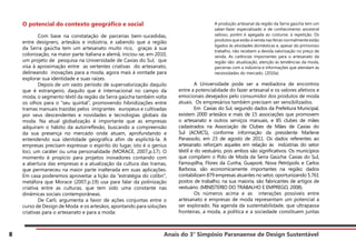 Anais do 3° Simpósio Paranaense de Design Sustentável
8
A produção artesanal da região da Serra gaúcha tem um
saber-fazer especializado e de conhecimento ancestral
valioso, porém é apegada ao costume, à repetição. Os
produtos que estão à venda nas feiras normalmente estão
ligados às atividades domésticas e, apesar do primoroso
trabalho, não recebem a devida valorização no preço de
venda. As carências importantes para o artesanato da
região são: atualização, atenção às tendências da moda,
parcerias com a indústria e informações que atendam às
necessidades do mercado. (2010a)
	 A Universidade pode ser a mediadora de encontros
entre a potencialidade do fazer artesanal e os valores afetivos e
emocionais desejados pelo consumidor dos produtos de moda
atuais. Os empresários também precisam ser sensibilizados.
	 Em Caxias do Sul, segundo dados da Prefeitura Municipal,
existem 2000 artesãos e mais de 15 associações que promovem
o artesanato e outros serviços manuais, e 85 clubes de mães
cadastrados na Associação de Clubes de Mães de Caxias do
Sul (ACMCS), conforme informação da presidente Marlene
Panassolo, em 23 de agosto de 2011. Os dados referentes ao
artesanato reforçam aqueles em relação às indústrias do setor
têxtil e do vestuário, pois ambos são significativos. Os municípios
que compõem o Polo de Moda da Serra Gaúcha: Caxias do Sul,
Farroupilha, Flores da Cunha, Guaporé, Nova Petrópolis e Carlos
Barbosa, são economicamente importantes na região; dados
contabilizam 879 empresas atuantes no setor, oportunizando 5.761
postos de trabalho; na sua maioria, são fabricantes de artigos de
vestuário. (MINISTERIO DO TRABALHO E EMPREGO, 2008).
	 Os números acima e as interações possíveis entre
artesanato e empresas de moda representam um potencial a
ser explorado. Na agenda da sustentabilidade, que ultrapassa
fronteiras, a moda, a política e a sociedade constituem juntas
O potencial do contexto geográfico e social
	 Com base na constatação de parcerias bem-sucedidas,
entre designers, artesãos e indústria, e sabendo que a região
da Serra gaúcha tem um artesanato muito rico, graças à sua
colonização, na maior parte italiana e alemã, iniciou-se, em 2010,
um projeto de pesquisa na Universidade de Caxias do Sul, que
visa à aproximação entre as vertentes criativas do artesanato,
delineando inovações para a moda, agora mais à vontade para
explorar sua identidade e suas raízes.
	 Depois de um vasto período de supervalorização daquilo
que é estrangeiro, daquilo que é internacional no campo da
moda, o segmento têxtil da região da Serra gaúcha também volta
os olhos para o “seu quintal”, promovendo hibridizações entre
tramas manuais trazidas pelos imigrantes europeus e cultivadas
por seus descendentes e novidades e tecnologias globais da
moda. Na atual globalização é importante que as empresas
adquiram o hábito da autorreflexão, buscando a compreensão
da sua presença no mercado onde atuam, aprofundando e
entendendo sua identidade geográfica afim de explicitá-la. A
empresas precisam expressar o espírito do lugar, isto é o genius
loci, um caráter ou uma personalidade (MORACE, 2007,p.17). O
momento é propício para projetos inovadores contando com
a abertura das empresas e a atualização da cultura das tramas,
que permaneceu na maior parte inalterada em suas aplicações.
Em casa poderemos aproveitar a lição da “estratégia do colibri”,
metáfora que Morace (2007,p.19) usa para falar da polinização
criativa entre as culturas, que tem sido uma constante nas
dinâmicas sociais contemporâneas.
	 De Carli, argumenta a favor de ações conjuntas entre o
curso de Design de Moda e os artesãos, apontando para soluções
criativas para o artesanato e para a moda:
 