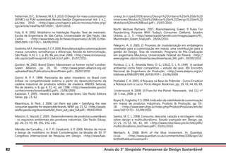 Anais do 3° Simpósio Paranaense de Design Sustentável
82
Fetterman, D. C.; Echevest, M. E. S. 2010. O Design for mass customization
(DFMC) no PLM sustentável. Revista Gestão Organizacional. Vol. 3, n.2,
jul./dez. 2010. <http://apps.unochapeco.edu.br/revistas/index.php/
rgo/article/viewFile/697/458>, 15/07/2010.
Folz, R. R. 2002. Mobiliário na Habitação Popular. Tese de mestrado.
Escola de Engenharia de São Carlos, Universidade de São Paulo. São
Carlos. <http://www.teses.usp.br/teses/disponiveis/18/18131/tde-
09052005-115714/>, 04/09/2010.
Godinho,M.F.;Fernandes,F.C.F.2006.Manufaturaágilecustomizaçãoem
massa: conceitos, semelhanças e diferenças. Revista de Administração,
São Paulo. V. 41 n. 1. p. 85, 86, jan./mar. 2006. <http://www.revistasusp.
sibi.usp.br/pdf/rausp/v41n1/v41n1a7.pdf>, 15/07/2011.
Gordon, W. 2002. Brand Green: Mainstream or forever niche? Londres:
Green Alliance, pp. 20, 30. <http://www.green-alliance.org.uk/
uploadedFiles/Publications/BrandGreen.pdf>, 09/02/2010.
Gorini, A. P. F. 1998. Panorama do setor moveleiro no Brasil com
ênfase na competitividade externa a partir do desenvolvimento da
cadeira industrial de produtos sólidos de madeira. BNDES Setorial,
Rio de Janeiro, n. 8, pp. 4, 31, 41, set. 1998. <http://www.bndes.gov.br/
conhecimento/bnset/set801.pdf>, 23/06/2009.
Kazazian, T. 2005. Haverá a idade das coisas leves. São Paulo: Editora
Senac, pp. 23, 62.
Kleanthous, A; Peck, J. 2006. Let them eat cake – Satisfying the new
consumer appetite for responsible brands. WWF. pp. 23, 52. <http://assets.
wwfbr.panda.org/downloads/let_them_eat_cake_full.pdf>, 09/02/2010.
Manzini, E.; Vezzoli, C. 2005. Desenvolvimento de produtos sustentáveis
- os requisitos ambientais dos produtos industriais. São Paulo: Edusp,
pp. 20, 23, 93, 94, 191, 192, 211.
Mendes de Carvalho, J. A. F. P.; Cavalcanti, V. P. 2009. Modos de morar
e design de mobiliário no Brasil: Considerações na década de 30. 5º
Congresso Internacional de Pesquisa em Design. <http://www.faac.
unesp.br/ciped2009/anais/Design%20Urbano%20e%20de%20
interiores/Modos%20de%20Morar%20e%20Design%20de%20
Mobiliario%20no%20Brasil.pdf>, 15/07/2010.
North Venture Partners. 2007. Mainstreaming Green: 9 Rules For
Popularizing Purpose With Today’s Consumer. Oakland, Estados
Unidos. p. 2, 3. <http://www.brandchannel.com/images/papers/93_
Mainstream_Green_final.pdf>, 29/04/2010.
Pelegrini, A. V. 2005. O Processo de modularização em embalagens
orientado para a customização em massa: uma contribuição para a
gestão do Design. Tese de mestrado. Programa de Pós-Graduação
em engenharia Mecânica, Universidade Federal do Paraná. <http://
www.pgmec.ufpr.br/dissertacoes/dissertacao_041.pdf>, 04/09/2010.
Pordeus, C. L. E.; Almeida Neto, O. C.; CRUZ, C. L. R. 1999. A variável
ambiental como fator competitivo – estudo de caso. XIX Encontro
Nacional de Engenharia de Produção. <http://www.abepro.org.br/
biblioteca/ENEGEP1999_A0530.PDF>, 23/06/2009.
Prahalad, C. K. 2005. A Riqueza na Base da Pirâmide - Como Erradicar
a Pobreza com o Lucro. Porto Alegre: Bookman, pp. 19, 43, 44, 65, 69.
Underwood, A. 2008. 10 Fixes for the Planet. Newsweek. Vol. CLI, nº
18. 5 mai. 2008. p. 44.
Royer, R.; Fogliatto, F. S. 2004. Indicador da viabilidade de customização
em massa de produtos industriais. Produto & Produção, pp. 03-
18. <http://www.seer.ufrgs.br/index.php/ProdutoProducao/article/
view/1427/372>. 15/09/2010.
Santos, M. C. L. 2008. Consumo, descarte, catação e reciclagem: notas
sobre design e multiculturalismo. Estudo avançado em Design, pp.
21-23, 31-33, 60, 61, 64. <http://www.closchiavo.pro.br/site/pdfs/
multiculturalismo_loschiavo.pdf>, 03/02/2010.
Werbach, A. 2008. Birth of the blue movement. In: Guardian.
co.uk. <http://www.guardian.co.uk/commentisfree/2008/apr/18/
birthofthebluemovement>
 