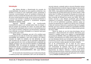 Anais do 3° Simpósio Paranaense de Design Sustentável 95
Introdução
	 Nas últimas décadas, a disseminação do conceito de
sustentabilidade, não apenas em seus aspectos ambientais, mas
também no tocante as suas implicações sociais, juntamente à
crescente conscientização acerca do problema ambiental tão
latente nos dias correntes têm levado à discussão e à reorientação
de novos comportamentos sociais, isto é, à procura por produtos
e serviços que motivem a existência de processo produtivos e
produtos considerados ambiental e socialmente amigáveis
(MANZINI & VEZZOLI, 2008).
	 Segundo Papanek (1992), tal transformação
inevitavelmente passa a ser mediada pelas mãos do design, o
qual em tempos de produção em massa, nos quais tudo deve
ser desenhado e planejado, este se tornou a mais poderosa arma
com a qual os homens configuram suas ferramentas, ambientes
e por extensão sua própria sociedade e a si mesmos, tanto para
o mal quanto para o bem.
	 Nesse sentido, o ecodesign, que vem a fim contribuir para
a construção de uma visão de mundo mais aceitável, solidária e de
racionalidade não predadora e que busca produzir sem destruir,
conceber um objeto do cotidiano, do mais elementar ao mais
sutil, tornando seu uso durável e seu fim assimilável, desempenha
seu papel guiando-nos rumo ao desenvolvimento sustentável das
relações humanas e de uma economia baseada na solidariedade
(KAZAZIAN, 2005). Tal premissa do ecodesign é reforçada pelo
entendimento de que os problemas ambientais estão intimamente
ligados às condições econômicas e sociais e à necessidade de
integração desses elementos(MOUSINHO, 2003, apud BARELLI,
2009).
	 Em tal cenário de crescente busca por modos de produção
e matérias-primas mais sustentáveis, bem como de escassez de
recursos naturais, a pressão sobre os recursos florestais nativos
e de reflorestamento é evidente. Segundo dados do documento
The Global Forest Resources Assessment 2010 – Main Report
(FAO, 2010), a taxa global de desflorestamento vem mantendo-
se alta apesar de sua lenta diminuição. Ao mesmo tempo, a FAO
estima que 13 milhões de hectares de florestas do mundo são
perdidos a cada ano, principalmente devido ao desmatamento
para conversão de florestas em outros usos (ONU, 2011). No
cenário nacional a área afetada anualmente pela atividade
madeireira na Amazônia, catalisando o desmatamento, é de
10 mil a 20 mil quilômetros quadrados, ademais, graças ao
aumento da demanda por madeira nos últimos anos, somando
à falta de incentivos financeiros, atualmente fala-se do apagão
florestal, que seria a falta de madeira em quantidade suficiente
para atender a demanda do mercado em determinado período
de tempo (SNIF).
	 Nessa via, aliado ao uso de novas tecnologias, tem-se
estimulado o desenvolvimento de materiais alternativos para
substituir a madeira, tendo como objetivo a sustentabilidade
socioambiental (RIVERO, 2003 apud BERALDO& SZUCS 2010).
O bambu, essa planta de uso milenar, ganha, dessa forma, cada
vez mais destaque devido suas inúmeras vantagens ambientais,
econômicas e sociais, além de versatilidade de uso e aplicação
e por seu intrínseco caráter gerador de renda e trabalho.
Isso se dá, primeiramente, por se tratar de uma cultura
tropical, perene, renovável, com produção anual de colmos
sem necessidade de replantio, fato que lhe confere um
grande potencial agrícola, além do fato de ser um excelente
seqüestrador de carbono. Ademais, o bambu ainda possui
ótimas características físicas, mecânicas e químicas que também
contribuem para sua extensa gama de aplicações como matéria
– prima (PEREIRA & BERALDO, 2007).
 