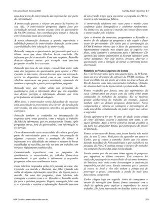 uma dose extra de interpretação das informações por parte
do entrevistador.
A entrevistada passou a relatar um pouco da história de
sua vida. O entrevistador perguntou alguns fatos por
curiosidade pessoal, mesmo estando fora do questionário
da PNAD Contínua. Isto contribuiu para tornar o clima da
entrevista ainda mais descontraído.
A nossa observação destacou a grande experiência e
habilidade pessoal do entrevistador Reinaldo, assim como
a cordialidade e boa educação da entrevistada.
Reinaldo começou o questionário perguntando qual era o
último curso que dona Marlene havia concluído. Ela
informou que foi o mestrado. Com esta resposta, Reinaldo
deduziu algumas outras: por exemplo, nem precisou
perguntar se sabia ler e escrever.
Reinaldo precisou de um tempo considerável entre cada
uma das perguntas do questionário para operar o PDA.
Durante os intervalos, clicava diversas vezes na tela touch-
screen do dispositivo móvel com a sua caneta. Dona
Marlene mostrou-se um pouco entediada, esperando ele
terminar a operação e partir para a próxima pergunta.
Reinaldo teve que voltar atrás nas perguntas do
questionário, pois a informante disse que era arquiteta,
mas depois corrigiu a informação, dizendo que vivia
principalmente da renda de aluguéis.
Além disso, o entrevistador sentiu dificuldade de encaixar
uma aposentadoria proveniente do exterior, declarada pela
entrevistada, em uma categoria específica no questionário
eletrônico.
Reinaldo também se confundiu na interpretação de
respostas para certas questões, como a relação de trabalho
da filha da informante, que era produtora de cinema. Após
perguntas extras, fora do questionário, esta informação se
esclareceu.
Ficou demonstrado certa necessidade de cultura geral por
parte do entrevistador para a correta interpretação de
algumas respostas sobre a produção de filmes. A
informante teve dificuldade em estimar o número de horas
trabalhadas de sua filha, por não ser este um trabalho com
horários rigidamente estabelecidos.
Demonstrando experiência com as perguntas do
questionário, o entrevistador fez cálculos financeiros
mentalmente, o que ajudou a informante a responder
perguntas sobre seus rendimentos totais.
Dona Marlene respondeu pelas três pessoas da casa: ela,
Oswaldo, seu marido e Mariana, sua filha. Quando não
sabia de alguma informação específica, ela ligava para o
marido. Em uma das perguntas, dona Marlene não
conseguiu o contato com o sr. Oswaldo e Reinaldo então
foi para a próxima pergunta. Depois, conseguiu falar com
o sr. Oswaldo e recebeu a informação. Reinaldo precisou
de um grande tempo para encontrar a pergunta no PDA e
inserir a informação que faltava.
A entrevistada telefonou três vezes para o marido para
confirmar dados demográficos e confirmar rendimentos.
Na última vez, ela colocou o marido em contato direto com
o entrevistador pelo telefone.
Após o término da entrevista, perguntamos a Reinaldo o
motivo de ele adaptar as perguntas e não seguir o fluxo
exato do questionário. Ele sabia que a coordenação da
PNAD Contínua orienta que o fluxo do questionário seja
rigorosamente seguido, mas alegou que, se seguisse este
fluxo, seria cansativo e estressante para o informante. Ele
apontou que alguns informantes já ficaram ofendidos com
certas perguntas. Por este motivo, procura abreviar o
questionário com a intenção de tornar a entrevista menos
aborrecida.
Relatório de Visita à Agência de Coleta
Eu e Carlos marcamos para uma quarta-feira, às 10 horas,
mais um teste de campo do software da PNAD Contínua. O
local escolhido foi um posto de coleta na área urbana do
Rio de Janeiro, onde são concentrados trabalhos coletados
de diversos bairros da área central e portuária da cidade.
Fomos recebidos por Soraia, uma das supervisoras da
casa. Conversamos um pouco com ela sobre como eram
conduzidos os trabalhos da pesquisa. Ela se mostrou
grande conhecedora do trabalho do Instituto, falando
também sobre as demais pesquisas domiciliares. Fazia
comparações e enfocou as vantagens e desvantagens de
cada uma delas, entusiasmada em poder expor suas idéias
e sugestões.
Soraia aparentava ter uns 45 anos de idade, usava roupa
de cores discretas, colares e pulseiras nem tanto, e um
suave perfume. Após a breve conversa inicial, pedimos a
ela para nos apresentar Bruna, que participaria do ensaio
de interação.
Fomos ao encontro de Bruna, uma jovem bonita, não muito
alta, de uns 22 anos. Pedi para ela aguardar um pouco o
Carlos, que já estava a caminho. Soube que ela estava
fazendo faculdade de Fonoaudiologia e que trabalhava na
pesquisa da PNAD Contínua porque o horário de trabalho
era compatível com o das aulas na faculdade.
Soraia contou que ela era uma ótima agente de pesquisas
que ingressou no último concurso. Este concurso foi
realizado para suprir as necessidades de recursos humanos
do Instituto, mas tinha como desvantagem a contratação
temporária por dois anos. Soraia comentou que o contrato
já estava no final e eles não tinham a perspectiva de
prorrogar o prazo, lamentando a perda de mais uma
funcionária competente.
Carlos chegou logo em seguida. Antes de começamos o
ensaio de interação com Bruna, fomos conversar com o
chefe da agência para explicar a importância do nosso
trabalho. Ele ficou interessado em detalhes sobre o teste de
Interaction South America 2010 Curitiba, Brazil - December 2-4
IxDA Curitiba - www.ixdacuritiba.com.br 203
 