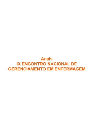 Anais
IX ENCONTRO NACIONAL DE
GERENCIAMENTO EM ENFERMAGEM

 