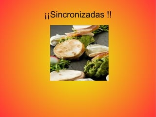 ¡¡Sincronizadas !! 