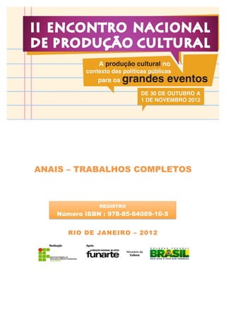  
	
  
	
  
	
  
	
  
	
  
	
  
	
  
ANAIS – TRABALHOS COMPLETOS
	
  
	
  
	
  
	
  
	
  
	
  
	
  
	
  
	
  
	
  
RIO DE JANEIRO – 2012
	
  
REGISTRO
Número ISBN : 978-85-64089-10-5
	
  
 