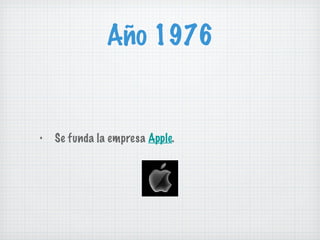 Año 1976 Se funda la empresa  Apple . 