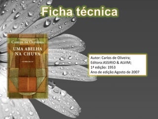 Autor: Carlos de Oliveira;
Editora:ASSIRIO & ALVIM;
1ª edição: 1953
Ano de edição:Agosto de 2007
 