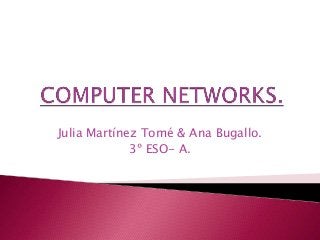 Julia Martínez Tomé & Ana Bugallo.
3º ESO- A.
 