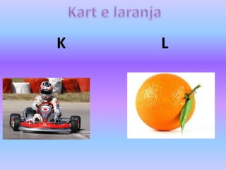 K L
 