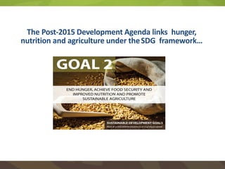 1. : End hunger & ensure access to safe, nutritious &
sufficient food
2. : End all forms of malnutrition, including child
...