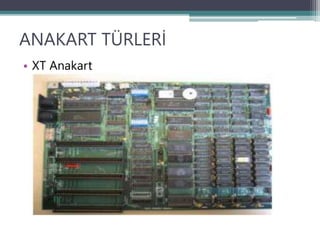 ANAKART TÜRLERİ
• XT Anakart
 