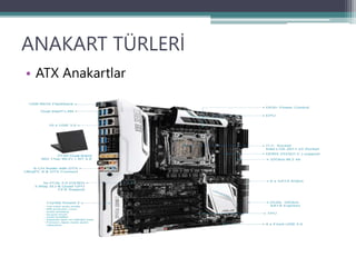 ANAKART TÜRLERİ
• ATX Anakartlar
 