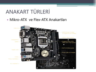 ANAKART TÜRLERİ
• Mikro-ATX ve Flex-ATX Anakartları
 