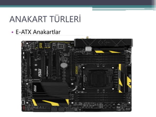 ANAKART TÜRLERİ
• E-ATX Anakartlar
 
