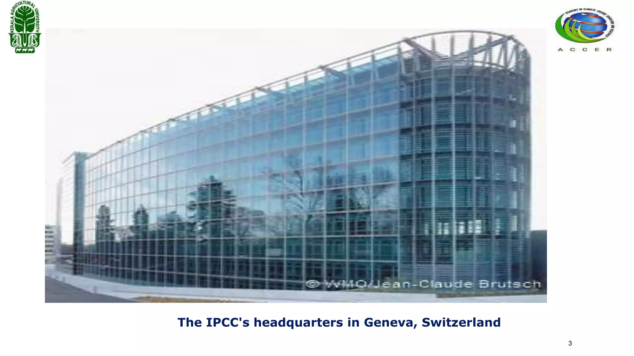The IPCC's headquarters in Geneva, Switzerland
3
 