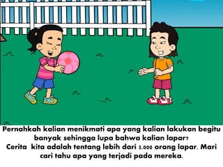 Pernahkah kalian menikmati apa yang kalian lakukan begitu
banyak sehingga lupa bahwa kalian lapar?
Cerita kita adalah tent...