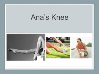 Ana’s Knee 