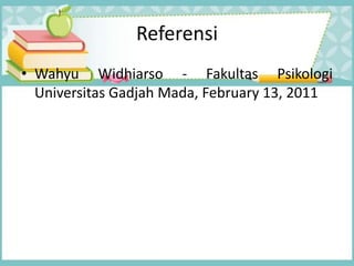 Referensi
• Wahyu Widhiarso - Fakultas Psikologi
Universitas Gadjah Mada, February 13, 2011
 