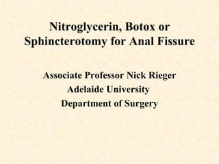 Nitroglycerin, Botox or Sphincterotomy for Anal Fissure ,[object Object],[object Object],[object Object]