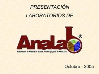 PRESENTACIÓN
LABORATORIOS DE
Octubre - 2005
 