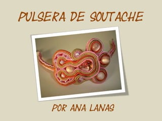 Pulsera de Soutache
por Ana Lanas
 
