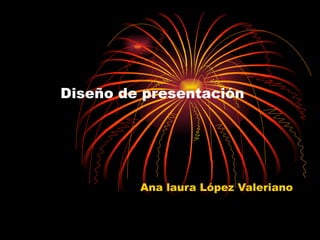 Diseño de presentación Ana laura López Valeriano 