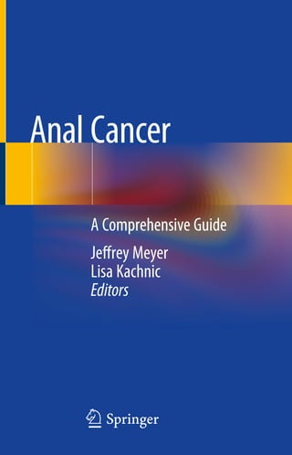 123
A Comprehensive Guide
Jeffrey Meyer
Lisa Kachnic 
Editors
Anal Cancer
 