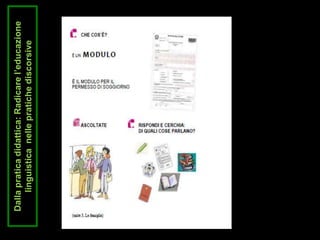 Dallapraticadidattica:Radicarel’educazione
linguisticanellepratichediscorsive
 