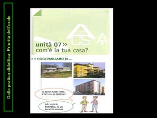 Dallapraticadidattica:Prioritàdell’orale
 