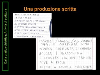 Dallapraticadidattica:Attivitàdiscrittura
Una produzione scritta
 