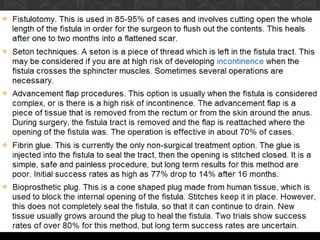There are several stages to treating an anal fistula:
Definitive treatment of a fistula aims to stop it recurring. Treatme...