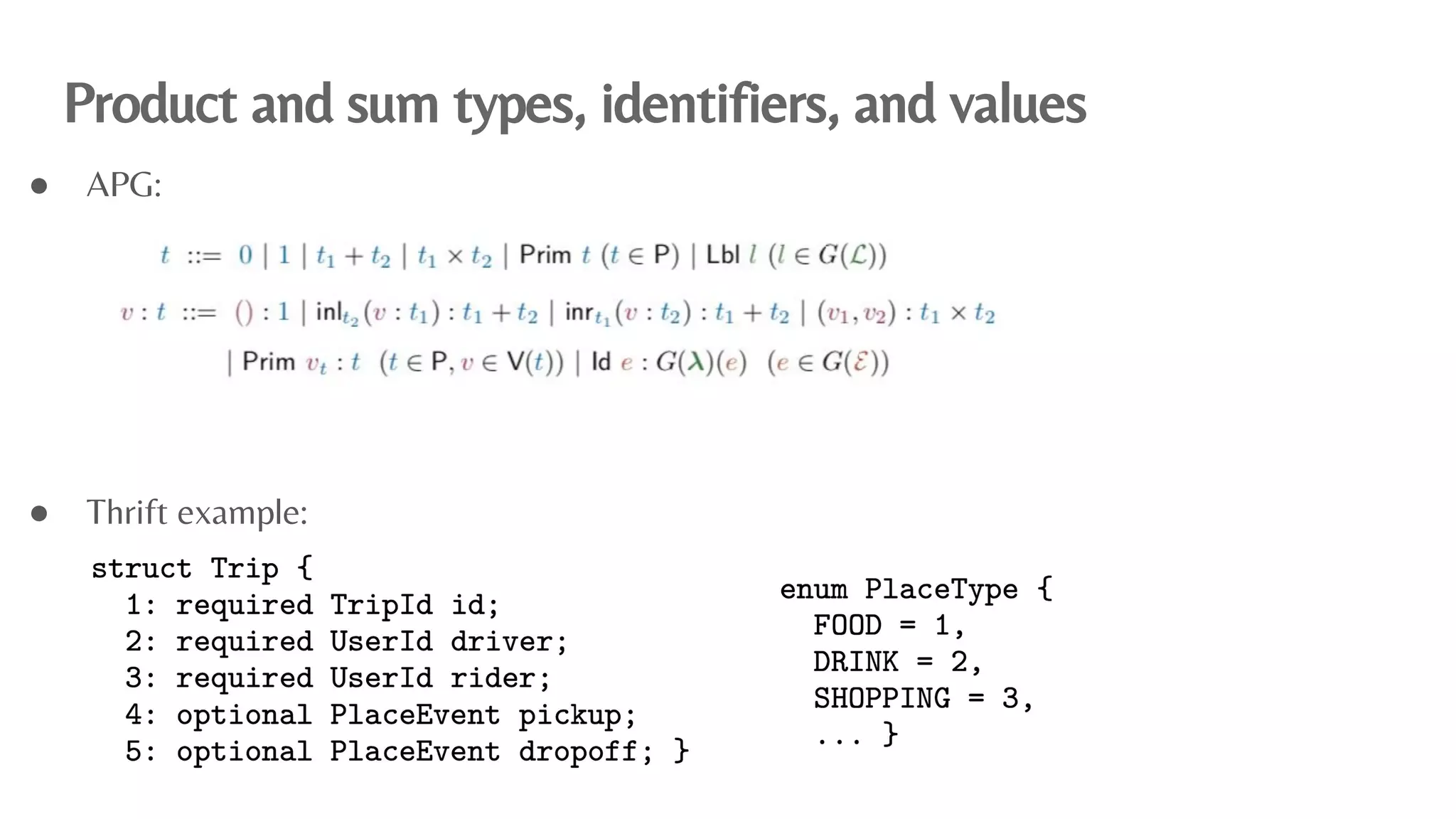 Product and sum types, identiﬁers, and values
● APG:
● Thrift example:
 
