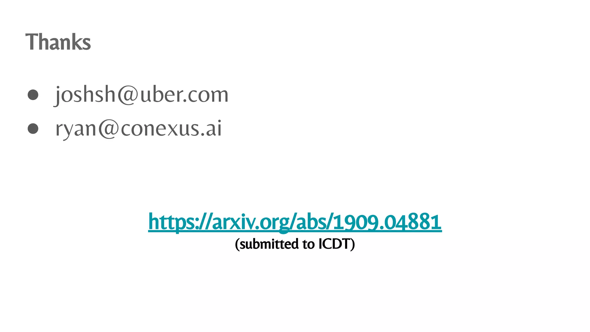 Thanks
● joshsh@uber.com
● ryan@conexus.ai
https://arxiv.org/abs/1909.04881
(submitted to ICDT)
 